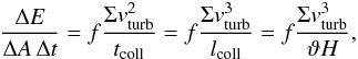 \begin{equation} \frac{\Delta E}{\Delta A\,\Delta t}=f \frac{\Sigma v_{\rm turb}^{2}}{t_{\rm coll}}= f \frac{\Sigma v_{\rm turb}^{3}}{l_{\rm coll}}=f \frac{\Sigma v_{\rm turb}^{3}}{\vartheta H} , \label{eq:eatcoll} \end{equation}