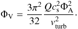 \begin{equation} \Phi_{\rm V}=\frac{3 \pi^2}{32} \frac{Q c_{\rm s}^2 \Phi_{\rm A}^{2}}{v_{\rm turb}^2}\cdot \end{equation}