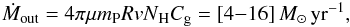 \begin{equation} \label{mtot} \dot{M}_{\rm out}=4 \pi \mu m_{\rm P} R v \nh C_{\rm g}=[4{-}16] \, \msunyr, \end{equation}
