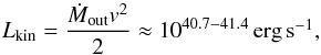 \begin{equation} L_{\rm kin}=\frac{\dot{M}_{\rm out} v^2}{2} \approx 10^{40.7-41.4} \, \ergs, \end{equation}