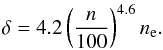 \begin{eqnarray} \delta = 4.2 \left( \frac{n}{100}\right) ^{4.6} n_{\rm e}. \label{e:delta} \end{eqnarray}