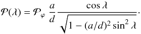 \begin{equation} \label{eq_pl_circle} \pl = \pvphi ~\frac{a}{d}\frac{\cos \lambda} {\sqrt{1 -(a/d)^2 \sin^2 \lambda}}\cdot \end{equation}