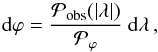 \begin{equation} \label{eq_D_dvarphi} \rmd \varphi = \frac{\pobsl}{\pvphi} ~\rmd \lA \, , \end{equation}