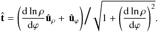 \begin{equation} \label{eq_D_t} \hat{\vec t} = \left(\frac{\rmd \ln \rho}{\rmd \varphi} \ur + \, \up \right) \scalebox{2}{/} \sqrt{1+\left(\frac{\rmd \ln \rho}{\rmd \varphi} \right)^2 } . \end{equation}