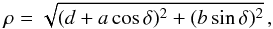 \begin{equation} \label{eq_E_rho} \rho = \sqrt{(d+a \cos \delta)^2 + (b \sin \delta)^2} \, , \end{equation}