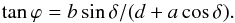 \begin{equation} \label{eq_E_varphi} \tan \varphi = b \sin \delta /(d+a \cos \delta) . \end{equation}