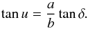 \begin{equation} \label{eq_E_u} \tan u = \frac{a}{b} \tan \delta . \end{equation}
