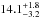 \hbox{$14.1\unc{-3.2}{+1.8}$}