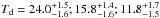 \hbox{$\td=24.0\unc{-1.6}{+1.5}; 15.8\unc{-1.6}{+1.4}; 11.8\unc{-1.5}{+1.7} $}