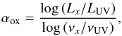 \begin{eqnarray} \alpha_{\rm ox} = \frac{\log\,(L_x/L_{\rm UV})}{\log\,(\nu_x/\nu_{\rm UV})}, \end{eqnarray}