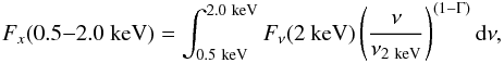 \begin{eqnarray} F_x (0.5{-}2.0~{\rm keV}) = \int_{0.5~{\rm keV}}^{2.0~{\rm keV}} F_{\nu}(2~{\rm keV}) \left(\frac{\nu}{\nu_{2~{\rm keV}}}\right)^{(1-\Gamma)} {\rm d}\nu , \end{eqnarray}
