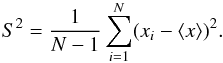 \begin{eqnarray} S^2 = \frac{1}{N-1} \sum_{i=1}^N (x_i - \langle x\rangle )^2 . \end{eqnarray}