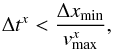 \begin{equation} \label{courant} \Delta t^x < \frac{\Delta x_{\rm{min}}}{v_{\rm{max}}^{x}}, \end{equation}