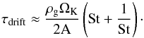 \begin{equation} \label{tdrift2} \tau_{\rm{drift}} \approx \frac{\rho_{\rm{g}} \Omega_{\rm{K}}}{2{\rm{A}}} \left({\rm{St}} + \frac{1}{\rm{St}}\right)\cdot \end{equation}