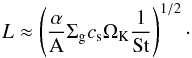 \begin{equation} \label{l} L \approx \left(\frac{\alpha}{\rm{A}}\Sigma_{\rm{g}}c_{\rm{s}}\Omega_{\rm{K}}\frac{1}{\rm{St}}\right)^{1\slash2}\cdot \end{equation}