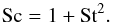 \begin{equation} \label{schmidt} \rm{Sc} = 1 + St^2. \end{equation}