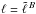 \hbox{$\ell = \tell{B}$}