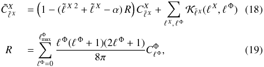 \begin{eqnarray} &\tilde{C}_{\tell{X}}^{X}&=\left(1-(\tell{X\;2}+\tell{X} - \alpha)\,R\right)C_{\tell{X}}^{X} +\sum_{\ellx, \, \ellphi}\lensker{X}{X}{\Phi}\\ \label{eq:fullmodelcl} &R&=\sum_{\ell^{\Phi}=0}^{\ellmax^{\Phi}}\frac{\ellphi(\ellphi+1)(2\ellphi+1)}{8\pi}C_{\ellphi}^{\Phi}, \end{eqnarray}
