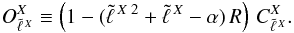 \begin{eqnarray} O_{\tell{X}}^{X} \equiv \left(1-(\tell{X\;2}+\tell{X} - \alpha)\,R\right)\,C_{\tell{X}}^{X}. \nonumber \end{eqnarray}
