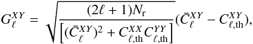 \begin{equation} G^{XY}_{\ell}=\sqrt{\frac{(2\ell+1) N_{\rm r}}{\left[(\bar{C}^{XY}_{\ell})^{2}+{C}^{XX}_{\ell,\rm th}{C}^{YY}_{\ell,\rm th}\right]}}(\bar{C}^{XY}_{\ell}-{C}^{XY}_{\ell,\rm th}), \label{eq:gxy} \end{equation}