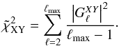 \begin{equation} \tilde{\chi}^{2}_{\rm XY}=\sum_{\ell=2}^{\ellmax}\frac{\left | G^{XY}_{\ell}\right |^{2}}{\ellmax -1}\cdot \end{equation}