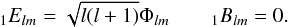 \begin{equation} _{1}E_{lm}=\sqrt{l(l+1)}\Phi_{lm} \qquad _{1}B_{lm}=0.\vspace*{6mm} \end{equation}