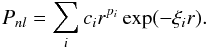 \begin{equation} P_{nl}=\sum_{i}c_{i}r^{p_{i}}\exp(-\xi_{i}r). \end{equation}