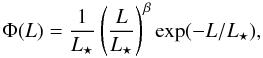 \begin{equation} \Phi (L) = \frac{1}{{L_ \star }}\left( {\frac{L}{{L_ \star }}} \right)^\beta \exp ( - L/L_ \star ), \end{equation}
