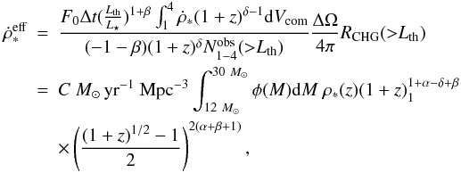 \begin{eqnarray} \dot{\rho}_*^{\rm eff}&=&{ F_0\Delta t (\frac{L_{\rm th}}{L_\star})^{1+\beta}\int_{1}^{4}\dot{\rho}_*(1+z)^{\delta-1} {{\rm d}V_{\rm com}}\over (-1-\beta) (1+z)^{\delta} N_{1-4}^{\rm obs}({>}L_{ \rm th})}{\Delta \Omega\over 4\pi}{{R_{\rm CHG}({>}L_{ \rm th})}}\nonumber\\ &=&C ~M_{\odot}\,{\rm yr^{-1}~Mpc^{-3}}\int_{12~M_\odot}^{30~M_\odot}\phi(M){\rm d}M~\rho_*(z)(1+z)_1^{1+\alpha-\delta+\beta} \nonumber\\ &&\times\left({(1+z)^{1/2}-1\over2}\right)^{2(\alpha+\beta+1)},\label{effsfr} \end{eqnarray}