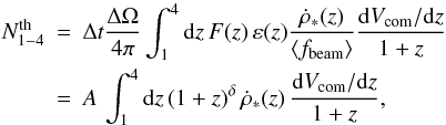 \begin{eqnarray} N_{1-4}^{\rm th} & = & \Delta t \frac{\Delta \Omega}{4\pi} \int_{1}^{4} {\rm d}z\, F(z) \, \varepsilon(z) \frac{\dot{\rho} _*(z)} {\left\langle f_{\rm beam}\right\rangle} \frac{{\rm d}V_{\rm com}/{\rm d}z}{1+z} \nonumber \\ & = & A \, \int_{1}^{4} {\rm d}z\, (1+z)^\delta \, \dot{\rho} _*(z) \, \frac{{\rm d}V_{\rm com}/{\rm d}z}{1+z}, \label{N1-4} \end{eqnarray}