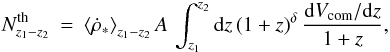 \begin{eqnarray} N_{z_1-z_2}^{\rm th} & = & \left\langle \dot{\rho} _* \right\rangle_{z_1-z_2} A \, \int_{z_1}^{z_2} {\rm d}z\, (1+z)^\delta \, \frac{{\rm d}V_{\rm com}/{\rm d}z}{1+z}, \label{Nz1-z2} \end{eqnarray}
