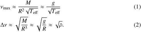 \begin{eqnarray} \label{numax}&&\nu_{\rm max} \approx \frac{M}{R^2\sqrt{T_{\rm eff}}} \approx \frac{g}{\sqrt{T_{\rm eff}}} \\ \label{dnu}&&\Delta\nu \approx \sqrt{\frac{M}{R^3}} \approx \sqrt{\frac{g}{R}} \approx \sqrt{\bar{\rho}}. \end{eqnarray}