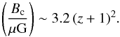 \begin{equation} % \left( \frac{B_{\rm c}}{\mu \mathrm{G}} \right)\sim3.2 \, (z+1)^2.\label{Bc} \end{equation}
