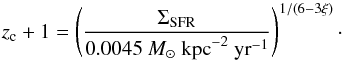 \begin{equation} % z_{\rm c}+1=\left( \frac{\Sigma_{\mathrm{SFR}}}{0.0045\ M_\odot\ \mathrm{kpc}^{-2}\ \mathrm{yr}^{-1}} \right)^{1/(6-3\xi)}\cdot\label{critz} \end{equation}