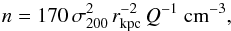 \begin{equation} n=170\,\sigma_{200}^2 \, r_{\mathrm{kpc}}^{-2} \, Q^{-1}\ \mathrm{cm}^{-3}, \end{equation}