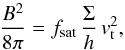 \begin{equation} \frac{B^2}{8\pi}=f_{\mathrm{sat}} \, \frac{\Sigma}{h} \, v _{\rm t}^2, \end{equation}