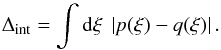 \begin{equation} \Deltaint=\int\dd\xi\ \left|p(\xi)-q(\xi)\right|. \label{eq:Delta_integral} \end{equation}