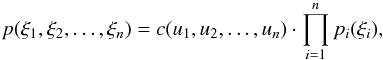 \begin{equation} p(\xi_1,\xi_2,\dots,\xi_n) = c(u_1,u_2,\dots,u_n)\cdot \prod_{i=1}^n p_i(\xi_i), \end{equation}