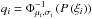 \hbox{$q_i = \Phi^{-1}_{\mu_i,\sigma_i}\left(P\left(\xi_i\right)\right)$}