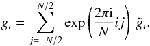 \appendix \setcounter{section}{1} \begin{equation} g_i=\sum_{j=-N/2}^{N/2} \exp\left(\frac{2\pi\im}{N} ij\right)\ \tilde{g}_i. \label{eq:proof_g_FT} \end{equation}