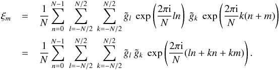\appendix \setcounter{section}{1} \begin{eqnarray} \xi_m &=& \frac{1}{N}\sum_{n=0}^{N-1}\ \sum_{l=-N/2}^{N/2}\ \sum_{k=-N/2}^{N/2} \tilde{g}_l\ \exp\left(\frac{2\pi\im}{N}ln\right)\ \tilde{g}_k\ \exp\left(\frac{2\pi\im}{N}k(n+m)\right)\nonumber\\ &=& \frac{1}{N}\sum_{n=0}^{N-1}\ \sum_{l=-N/2}^{N/2}\ \sum_{k=-N/2}^{N/2} \tilde{g}_l\ \tilde{g}_k\ \exp\left(\frac{2\pi\im}{N}(ln+kn+km)\right). \end{eqnarray}