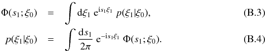\appendix \setcounter{section}{2} \begin{eqnarray} \label{eq:p_cond_from_charact} \Phi(s_1;\xi_0) &=& \int\dd\xi_1\ \e^{\im s_1\xi_1}\ p(\xi_1|\xi_0),\\ p(\xi_1|\xi_0) &=& \int\frac{\dd s_1}{2\pi}\ \e^{-\im s_1\xi_1}\ \Phi(s_1;\xi_0). \end{eqnarray}