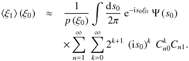 \appendix \setcounter{section}{2} \begin{eqnarray} \label{eq:mean_xi_calc2} \langle\xi_1\rangle\left(\xi_0\right) &\approx& \frac{1}{p\left(\xi_0\right)}\int\frac{\dd s_0}{2\pi}\ \e^{-\im s_0\xi_0}\ \Psi\left(s_0\right)\nonumber\\ &&\times\sum_{n=1}^\infty\ \sum_{k=0}^\infty 2^{k+1}\ \left(\im s_0\right)^k\ \Cnzero^k\Cnone. \end{eqnarray}