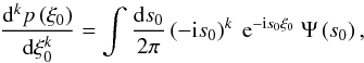 \appendix \setcounter{section}{2} \begin{equation} \frac{\dd^k p\left(\xi_0\right)}{\dd\xi_0^k} = \int\frac{\dd s_0}{2\pi}\left(-\im s_0\right)^k\ \e^{-\im s_0\xi_0}\ \Psi\left(s_0\right), \end{equation}