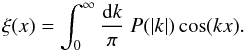 \begin{equation} \xi(x) = \int_0^\infty\frac{\dd k}{\pi}\ P(|k|)\cos(kx). \label{eq:xi_FT_1d} \end{equation}