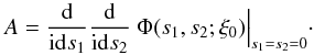 \appendix \setcounter{section}{2} \begin{equation} A = \frac{\dd}{\im\dd s_1}\frac{\dd}{\im\dd s_2}\ \Phi(s_1,s_2;\xi_0) \Big|_{s_1=s_2=0}\cdot \end{equation}