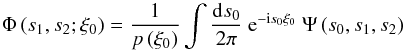 \appendix \setcounter{section}{2} \begin{equation} \Phi\left(s_1,s_2;\xi_0\right) = \frac{1}{p\left(\xi_0\right)} \int\frac{\dd s_0}{2\pi}\ \e^{-\im s_0\xi_0}\ \Psi\left(s_0,s_1,s_2\right) \end{equation}