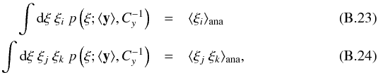 \appendix \setcounter{section}{2} \begin{eqnarray} \int \dd\xi\ \xi_i\ p\left(\vec\xi; \langle\vec y\rangle, C^{-1}_{y}\right) &=& \langle\xi_i\rangle_\mathrm{ana}\\ \int \dd\xi\ \xi_j\ \xi_k\ p\left(\vec\xi; \langle\vec y\rangle, C^{-1}_{y}\right) &=& \langle\xi_j\ \xi_k\rangle_\mathrm{ana}, \end{eqnarray}
