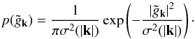 \begin{equation} p(\tilde g_{\vec{k}})=\frac{1}{\pi\sigma^2(|\vec{k}|)}\exp\left(-\frac{\left|\tilde g_{\vec{k}}\right|^2}{\sigma^2(|\vec{k}|)}\right)\cdot \label{eq:prob_of_g_k} \end{equation}