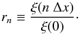\begin{equation} r_n\equiv\frac{\xi(n\ \Delta x)}{\xi(0)}\cdot \end{equation}